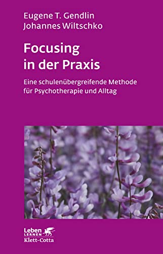 Focusing in der Praxis. Eine schulenübergreifende Methode für Psychotherapie und Alltag (Leben Lernen 131) von Klett-Cotta
