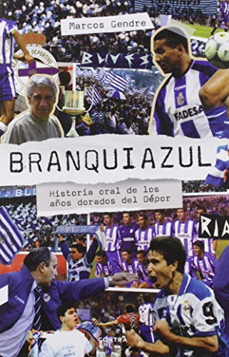 Branquiazul: Historia oral de los años dorados del Dépor von CONTRA