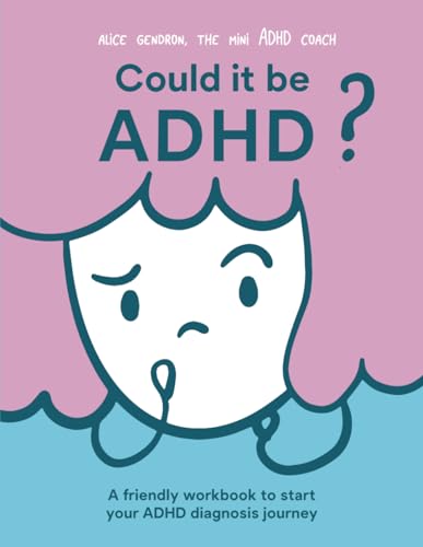 Could It Be ADHD?: A Friendly Workbook to Start Your ADHD Diagnosis Journey