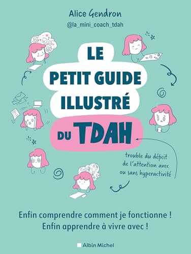 Le Petit Guide illustré du TDAH: Enfin comprendre comment je fonctionne ! Enfin apprendre à vivre avec ! von ALBIN MICHEL