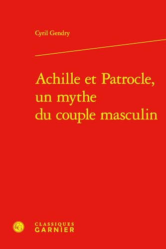 Achille et Patrocle, un mythe du couple masculin von CLASSIQ GARNIER