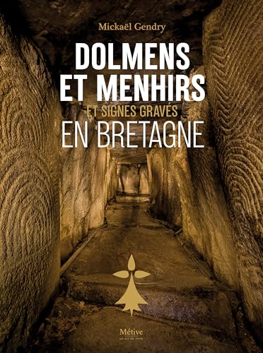 Dolmens et menhirs signés gravés en Bretagne: Nouvelles conjectures sur l'interprétation des signes gravés du néolithique atlantique européen, entre mythe de fondation et quête des origines von METIVE