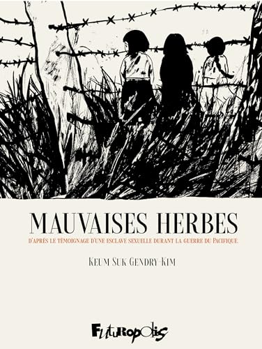 Mauvaises herbes: D'après le témoignage d'une esclave sexuelle durant la guerre du Pacifique von FUTUROPOLIS