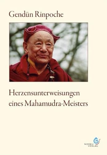 Herzensunterweisungen eines Mahamudra-Meisters: mit ausführlicher Biografie von Gendün Rinpoche