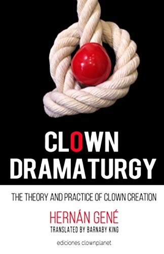 Clown Dramaturgy: Theory and practice of clown creation