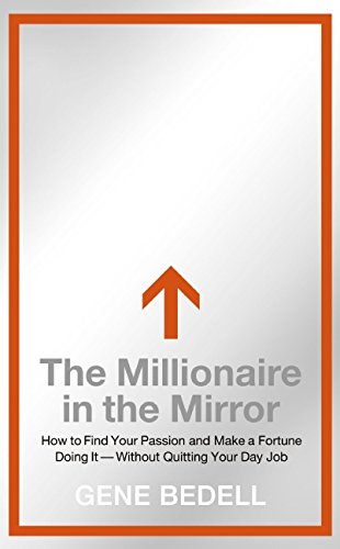 The Millionaire in the Mirror: How to Find Your Passion and Make a Fortune Doing It--Without Quitting Your Day Job von HarperBusiness