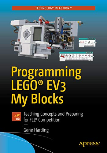 Programming LEGO® EV3 My Blocks: Teaching Concepts and Preparing for FLL® Competition (Technology in Action) von Apress