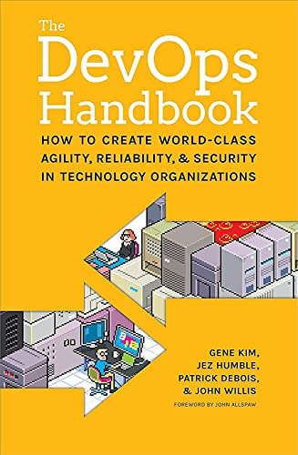 The Devops Handbook: How to Create World-Class Agility, Reliability, & Security in Technology Organizations