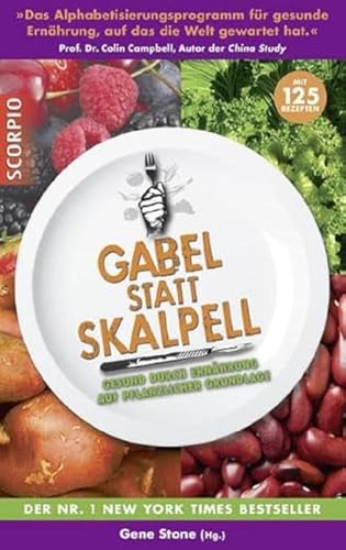 Gabel statt Skalpell: Gesund durch Ernährung auf pflanzlicher Grundlage von Scorpio Verlag