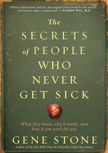 The Secrets of People Who Never Get Sick: What They Know, Why It Works, and How It Can Work for You von Workman Publishing