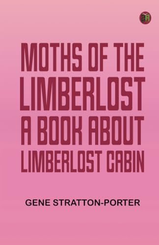Moths of the Limberlost: A Book About Limberlost Cabin von Zinc Read