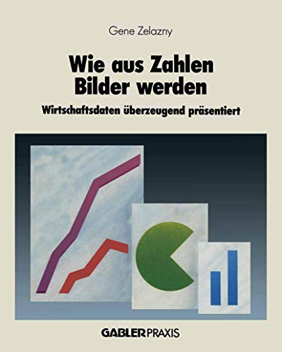 Wie aus Zahlen Bilder werden: Wirtschaftsdaten Überzeugend Präsentiert von Gabler Verlag