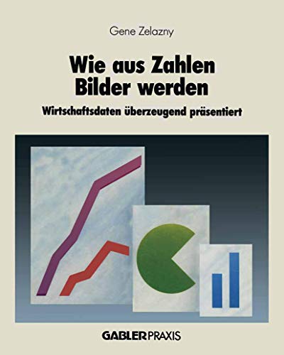 Wie aus Zahlen Bilder werden: Wirtschaftsdaten Überzeugend Präsentiert