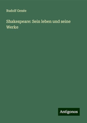 Shakespeare: Sein leben und seine Werke von Antigonos Verlag
