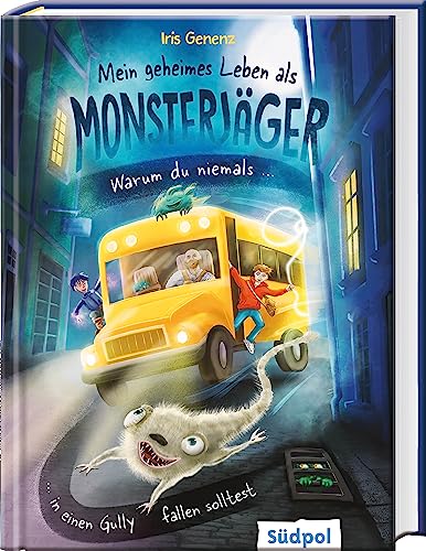 Mein geheimes Leben als Monsterjäger - Warum du niemals in einen Gully fallen solltest: Rasante Fantasy, bei der es viel zu lachen gibt – Kinderbuch für Jungen und Mädchen ab 10 Jahren (Band 1) von Südpol Verlag GmbH