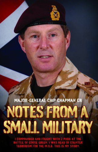 Notes From A Small Military: I Commanded and Fought with 2 Para at the Battle of Goose Green. I Was Head of Counter Terrorism for the Mod. This Is My Story. von John Blake