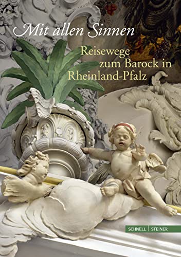 Mit allen Sinnen: Reisewege zum Barock in Rheinland-Pfalz von Schnell & Steiner