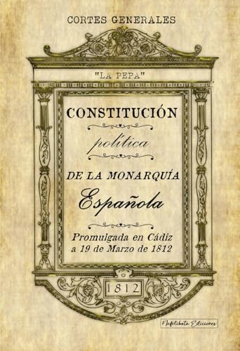 "La Pepa": Constitución política de la monarquía española promulgada en Cádiz a 19 de marzo de 1812 von Independently published