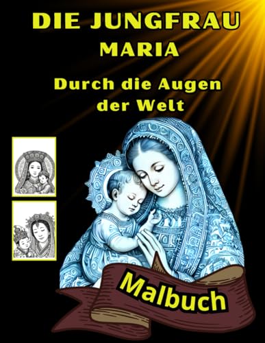 Die Jungfrau Maria Durch die Augen der Welt: 40 Bilder der Maria in Verschiedenen Kulturen Gesegnete Mutter Jesu. Katholisches Malbuch, Geschenke für Erwachsene und Senioren von Independently published