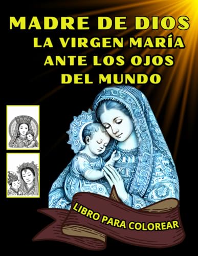La Virgen María en los Ojos del Mundo 40 Imágenes de María en Diferentes Culturas: La Bendita Madre de Jesús. Libro para Colorear Católico para Adultos y Personas Mayores von Independently published