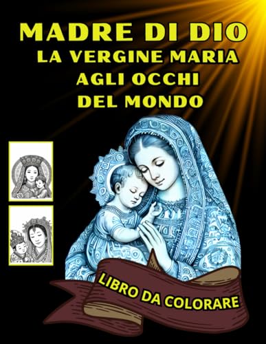 MADRE DI DIO LA VERGINE MARIA AGLI OCCHI DEL MONDO - 40 Immagini di Maria nelle Diverse Culture.: Beata Madre di Gesù. Libro da Colorare Cattolico per Adulti e Anziani von Independently published