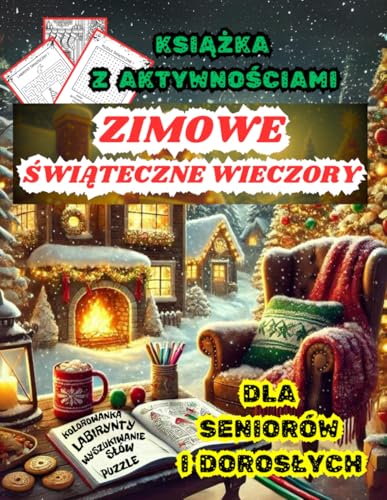 ZIMOWE ŚWIĄTECZNE WIECZORY ,KSIĄŻKA Z AKTYWNOŚCIAMI DLA SENIORÓW I DOROSŁYCH.: KOLOROWANKA ŚWIĄTECZNA,LABIRYNTY,PUZZLE WYSZUKIWANIE SŁÓW, ZIMOWE ŁAMIGŁÓWKI RELAKSUJĄCE von Independently published