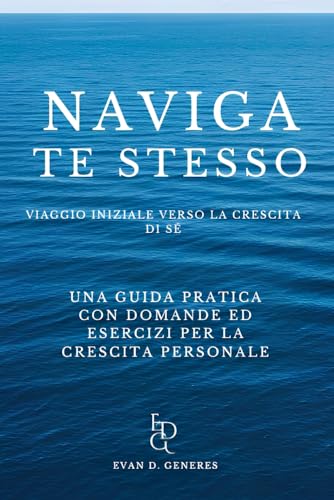 NAVIGA TE STESSO: Viaggio Iniziale Verso La Crescita di Sé NAVIGA TE STESSO: Viaggio Iniziale Verso La Crescita di Sé von Independently published