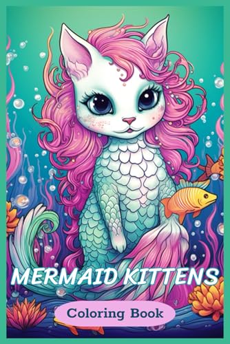 Mermaid Kittens Coloring Book for teens: Exciting and Simple Pages in Adorable Style Featuring Kittens, Mermaids, Seahorses, Fish, Coral, Bubbles. von Independently published