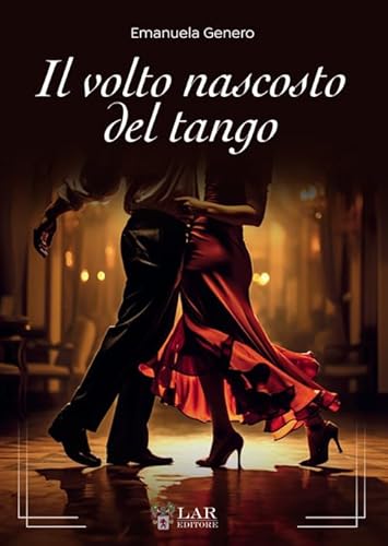 Il volto nascosto del tango. Nuova ediz. von LAReditore