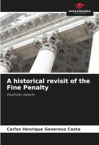 A historical revisit of the Fine Penalty: Dogmatic aspects von Our Knowledge Publishing