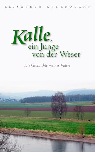 Kalle, ein Junge von der Weser: Die Geschichte meines Vaters von Books on Demand GmbH