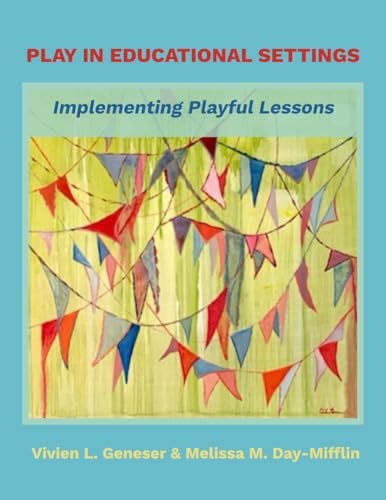 Play in Educational Settings: Implementing Playful Lessons Play in Educational Settings: Implementing Playful Lessons von Sentia Publishing