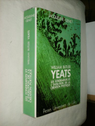 William Butler Yeats - les fondements et l'évolution de la création poétique, essai de psychologie littéraire William Butler Yeats - les fondements et l'évolution de la création poétique, essai de psychologie littéraire