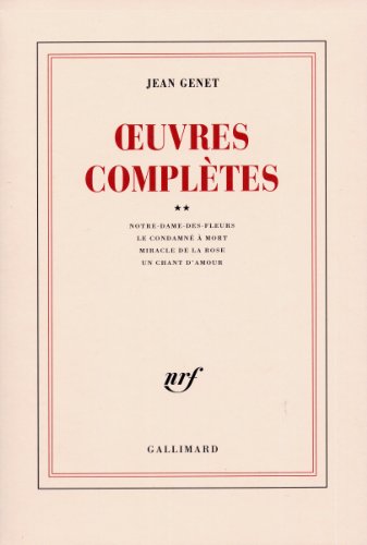 Oeuvres complètes, tome 2: Volume 2, Notre-Dame-des-fleurs ; Le condamné à mort ; Miracle de la rose ; Un chant d'amour Oeuvres complètes, tome 2: Volume 2, Notre-Dame-des-fleurs ; Le condamné à mort ; Miracle de la rose ; Un chant d'amour von GALLIMARD