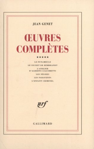 Oeuvres complètes, tome 5 : Le Funambule et autres récits: Volume 5, Le Funambule ; Le secret de Rembrandt ; L'atelier d'Alberto Giacometti ; Les nègres ; Les paravents ; L'enfant criminel Oeuvres complètes, tome 5 : Le Funambule et autres récits: Volume 5, Le Funambule ; Le secret de Rembrandt ; L'atelier d'Alberto Giacometti ; Les nègres ; Les paravents ; L'enfant criminel