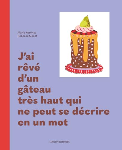 J'ai rêvé d'un gâteau très haut qui ne peut se décrire en un mot von MAISON GEORGES
