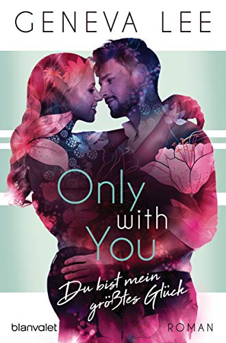 Only with You - Du bist mein größtes Glück: Roman (Girls in Love, Band 3) von Blanvalet