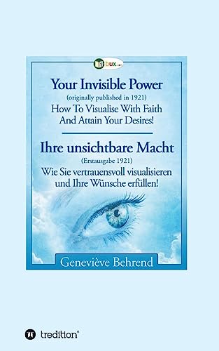 Your Invisible Power - Ihre unsichtbare Macht: How To Visualise With Faith - Wie Sie vertrauensvoll visualisieren Your Invisible Power - Ihre unsichtbare Macht: How To Visualise With Faith - Wie Sie vertrauensvoll visualisieren