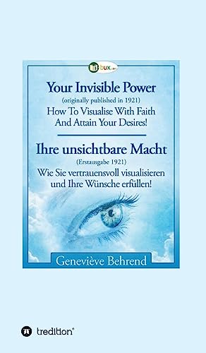 Your Invisible Power - Ihre unsichtbare Macht: How To Visualise With Faith - Wie Sie vertrauensvoll visualisieren Your Invisible Power - Ihre unsichtbare Macht: How To Visualise With Faith - Wie Sie vertrauensvoll visualisieren