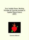 Your Invisible Power: Working Principles and Concrete Examples in Applied Mental Science von Kessinger Pub Co