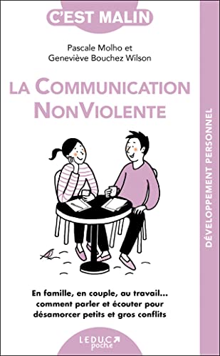 La communication non violente, c'est malin: En famille, en couple, au travail... Comment parlet et écouter pour désamorcer