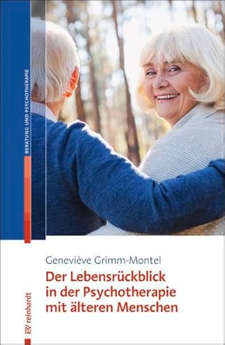 Der Lebensrückblick in der Psychotherapie mit älteren Menschen