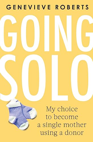 Going Solo: My choice to become a single mother using a donor