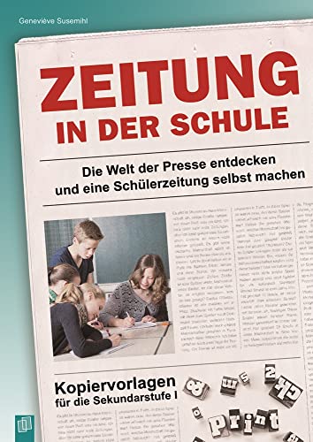 Zeitung in der Schule: Die Welt der Presse entdecken und eine Schülerzeitung selbst machen – Kopiervorlagen für die Sekundarstufe I von Verlag An Der Ruhr