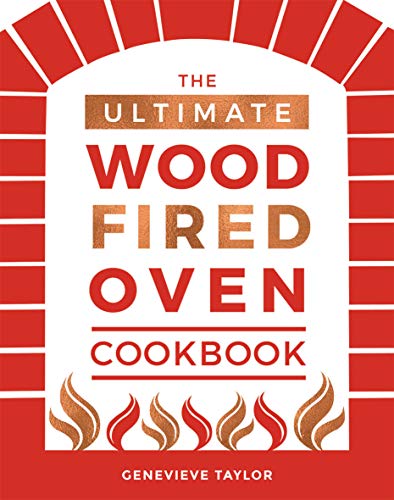 The Ultimate Wood-Fired Oven Cookbook: Recipes, Tips and Tricks that Make the Most of Your Outdoor Oven von Quadrille Publishing