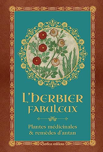 L'Herbier Fabuleux: Plantes médicinales & remèdes d'antan