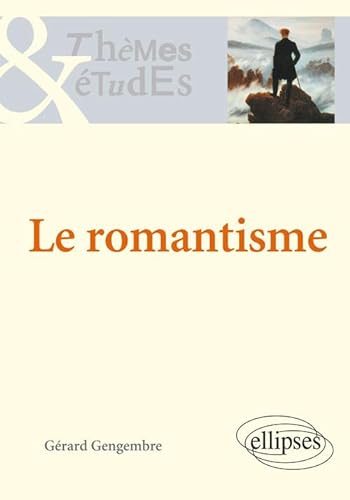 Le romantisme. Nouvelle édition (Thèmes et études)
