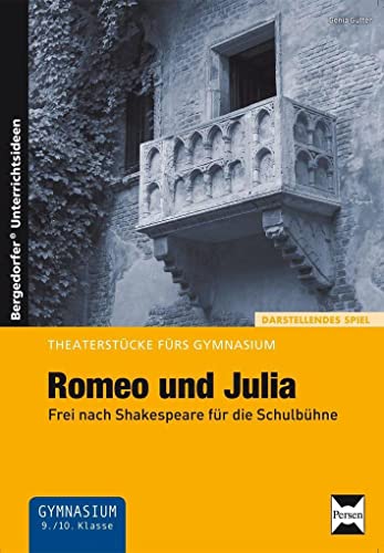 Romeo und Julia: Frei nach Shakespeare für die Schulbühne (9. und 10. Klasse): Frei nach Shakespeare für die Schulbühne (9. und 10. Klasse). Theaterstücke fürs Gymnasium von Persen Verlag i.d. AAP