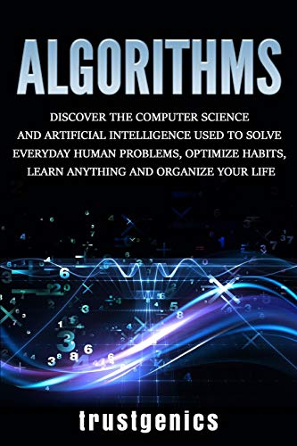 Algorithms: Discover the Computer Science and Artificial Intelligence Used to Solve Everyday Human Problems, Optimize Habits, Learn Anything, and Organize Your Life von Fortune Publishing