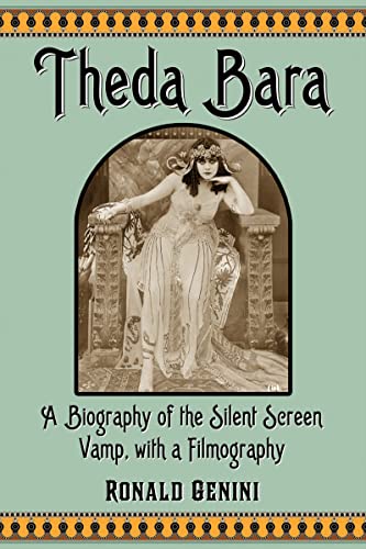 Theda Bara: A Biography of the Silent Screen Vamp, With a Filmography
